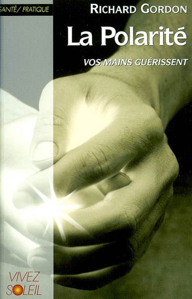 La polarité : vos mains guérissent