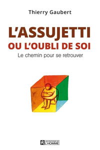 L'assujetti, ou, oubli de soi : le chemin pour se retrouver