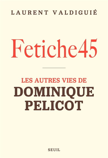 Fetiche45 : les autres vies de Dominique Pelicot
