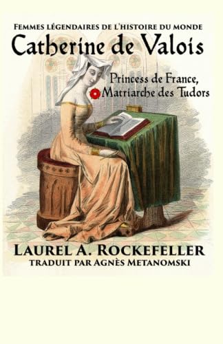 Catherine de Valois: Princesse de France, Matriarche des Tudors