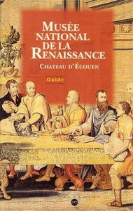 Musée national de la Renaissance, château d'Ecouen : guide