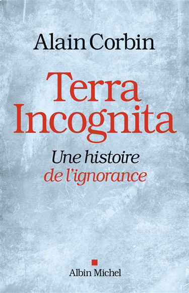 Terra incognita : une histoire de l'ignorance XVIIIe-XIXe siècle