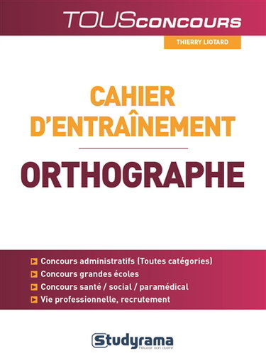Cahier d'entraînement pour l'orthographe : à l'usage des candidats aux examens et concours
