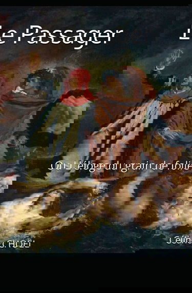 Le Passager: Ou L'éloge du grain de folie