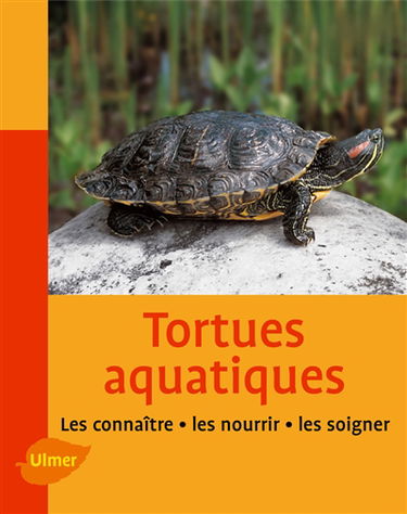 Tortues aquatiques : les connaître, les nourrir, les soigner