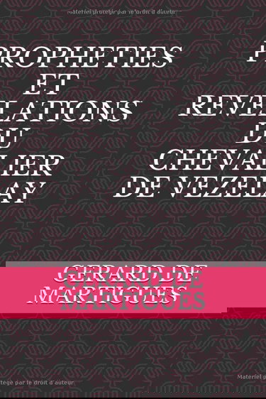 PROPHETIES ET REVELATIONS DU CHEVALIER DE VEZELAY