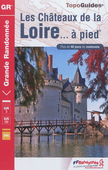 Les châteaux de la Loire... à pied : plus de 40 jours de randonnée