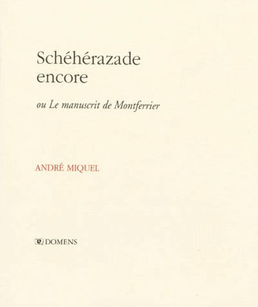 Schéhérazade encore ou Le manuscrit de Montferrier