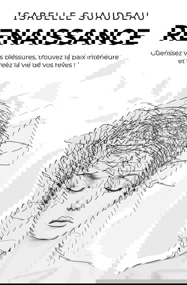 Renaissance: Guérissez vos blessures, trouvez la paix intérieure et créez la vie de vos rêves !