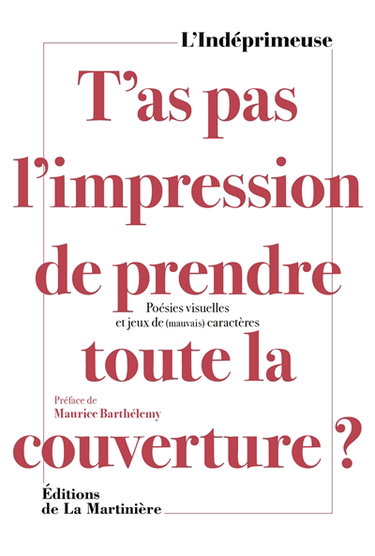Couverture de T'as pas l'impression de prendre toute la couverture ? : poésies visuelles et jeux de (mauvais) caractères