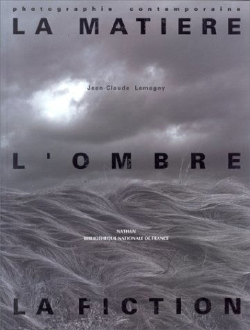 La matière, l'ombre, la fiction : photographie contemporaine : récents enrichissements du Département des estampes et de la photographie