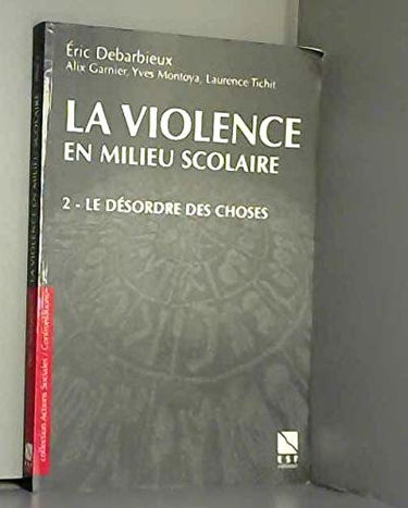 La violence en milieu scolaire. Vol. 2. Le désordre des choses