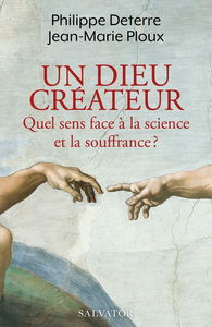 Un Dieu créateur : quel sens face à la science et la souffrance ?