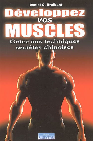 Développez vos muscles : grâce aux techniques secrètes chinoises