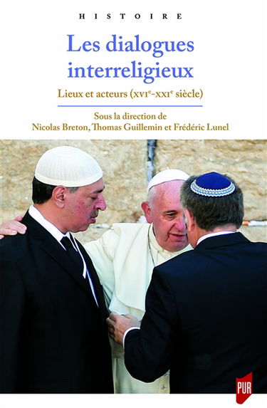 Les dialogues interreligieux : lieux et acteurs (XVIe-XXIe siècle)