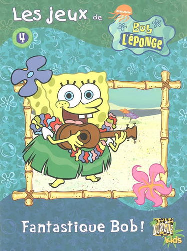 Les jeux de Bob l'éponge. Vol. 4. Fantastique Bob !