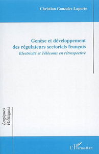 Genèse et développemennt des régulateurs sectoriels français : électricité et télécoms en rétrospective