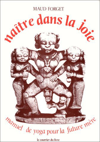 Naitre dans la joie : Manuel de yoga pour la future mère