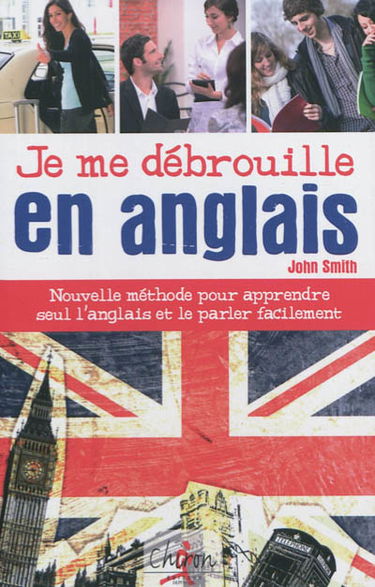 Je me débrouille en anglais : nouvelle méthode pour apprendre seul l'anglais et le parler facilement