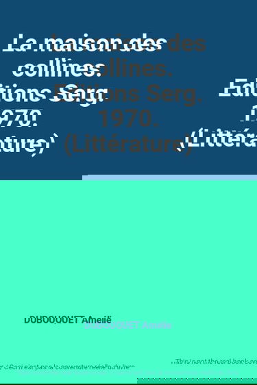 La maison des collines. Editions Serg. 1970. (Littérature)