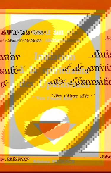 Initiation à la spiritualité des Upanishads : Vers l'autre rive