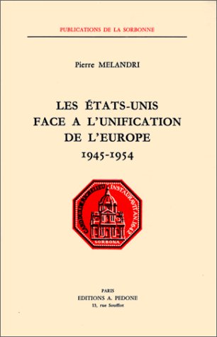 Les Etats-unis face à l'unification de l'Europe, 1945-1954