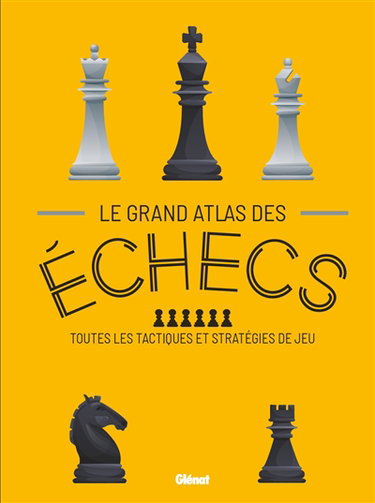 Couverture de Le grand atlas des échecs : toutes les tactiques et stratégies de jeu par Collectif