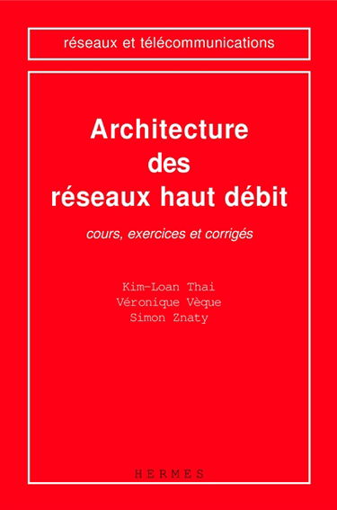 Architecture des réseaux haut débit : cours, exercices et corrigés