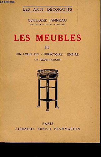 LES MEUBLES : TOME III : FIN LOUIS XVI - DIRECTOIRE - EMPIRE / / COLLECTION "LES ARTS DECORATIFS".