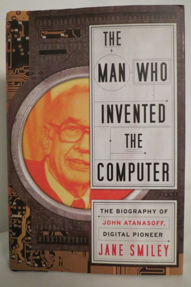 Couverture de The Man Who Invented the Computer: The Biography of John Atanasoff, Digital Pioneer par Jane Smiley