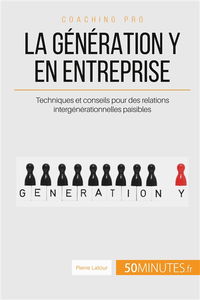 La génération Y en entreprise : Techniques et conseils pour des relations intergénérationnelles paisibles