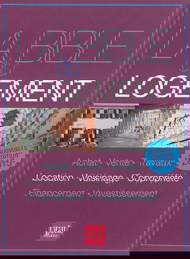 La bible du logement : achat, vente, travaux, location, voisinage, copropriété, financement, investissement