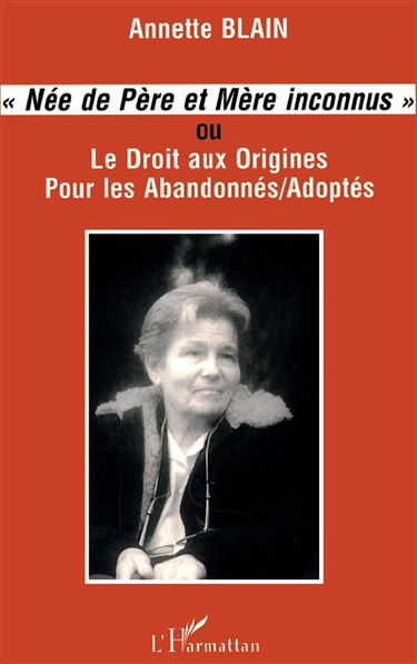 Née de père et mère inconnus ou Le droit aux origines pour les abandonnés-adoptés