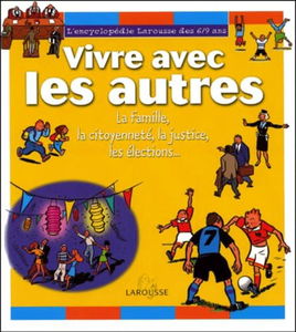 Vivre avec les autres : la Famille, la citoyenneté, la justice, les élections...