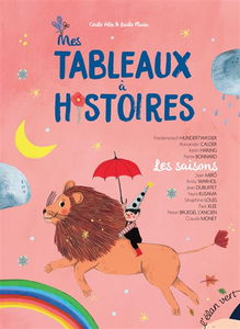 Mes tableaux à histoires. Les saisons : Friedensreich Hundertwasser, Alexander Calder, Keith Haring, Pierre Bonnard, Joan Miro, Andy Warhol, Jean Dubuffet, Yayoi Kusama, Séraphine Louis, Paul Klee, Pieter Bruegel l'Ancien, Claude Monet : 12 histoires illu