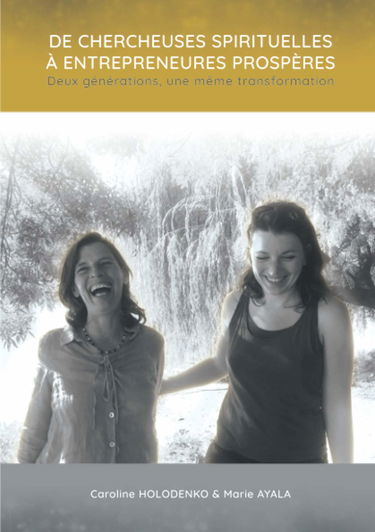 De chercheuses spirituelles à entrepreneures prospères: Deux générations, une même transformation