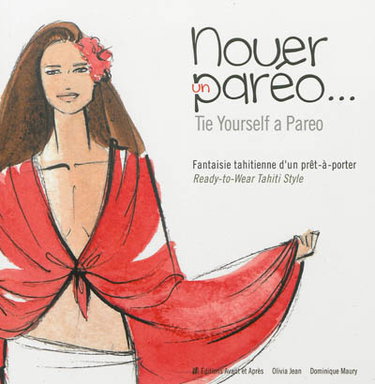 Couverture de Nouer un paréo : fantaisie tahitienne d'un prêt-à-porter. Tie yourself a pareo : ready-to-wear Tahiti style