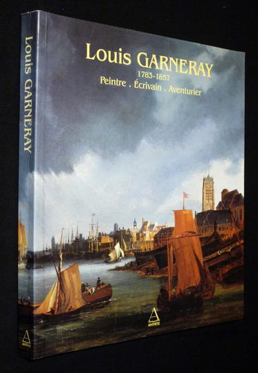 Louis Garneray (1783-1857), peintre, écrivain, aventurier : catalogue d'exposition, Musée Eugène Boudin de Honfleur, 10 mai-30 juin 1997 ; Musée portuaire de Dunkerque, 5 juil.-8 sept. 1997