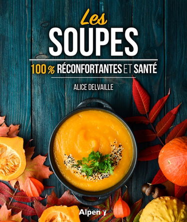 Les soupes : 100 % réconfortantes et santé