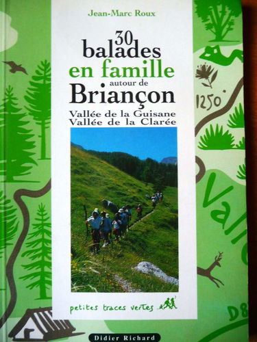 30 balades en famille autour de Briançon : vallée de la Guisane, vallée de la Clarée