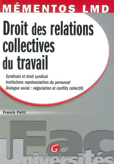 Droit des relations collectives du travail : syndicats et droit syndical, institutions représentatives du personnel, dialogue social : négociation et conflits collectifs