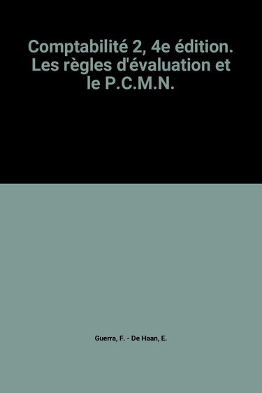 Comptabilité. Vol. 2. Les règles d'évaluation et le PCMN