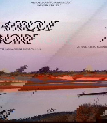 Afrique noire : un jour, je ferai ta rencontre, homme d'une autre couleur