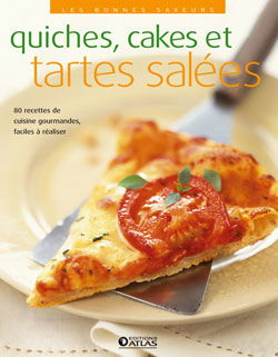 Quiches, cakes et tartes salés : 80 recettes de cuisine gourmandes, faciles à réaliser