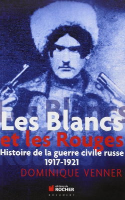 Les Blancs et les Rouges : histoire de la guerre civile russe, 1917-1921