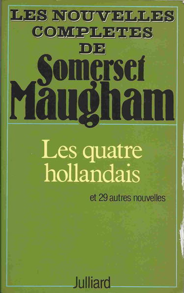 Les nouvelles complètes de W. Somerset Maugham. Vol. 4. Les quatre Hollandais : et vingt-neuf autres nouvelles