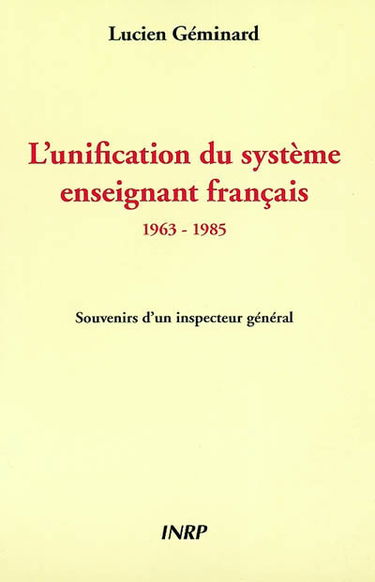 L'unification du système enseignant français : 1963-1985 : souvenirs d'un inspecteur général