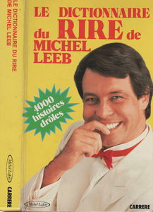 Le dictionnaire du rire de Michel Leeb (4000 histoires drôles).
