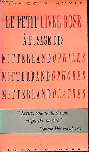 Le Petit livre rose à l'usage des mitterrandophiles, mitterrandophobes, mitterrandolâtres