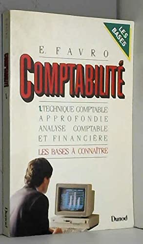 Comptabilité : les bases à connaître. Vol. 1. Technique comptable approfondie, analyse comptable et financière